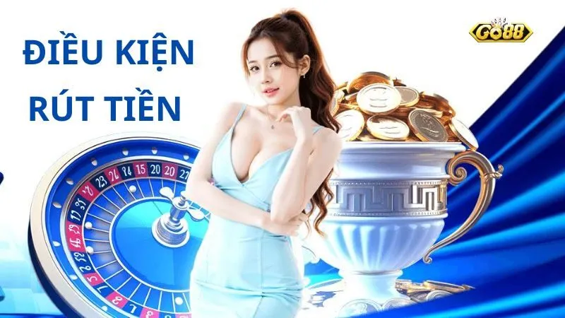 Điều kiện để rút tiền Go88